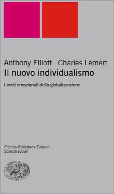 Il nuovo individualismo. I costi emozionali della globalizzazione - Anthony Elliott - Charles Lemert