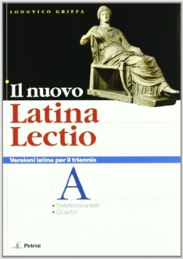 Il nuovo latina lectio. Versioni latine per il triennio. Per le Scuole superiori - Ludovico Griffa