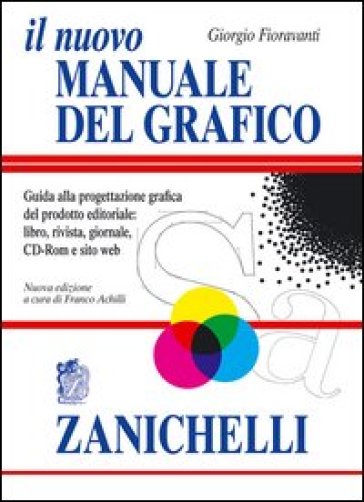 Il nuovo manuale del grafico. Guida alla progettazione grafica del prodotto editoriale. libro, rivista, giornale, CD-Rom e sito web - Giorgio Fioravanti