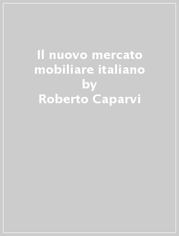Il nuovo mercato mobiliare italiano - Roberto Caparvi