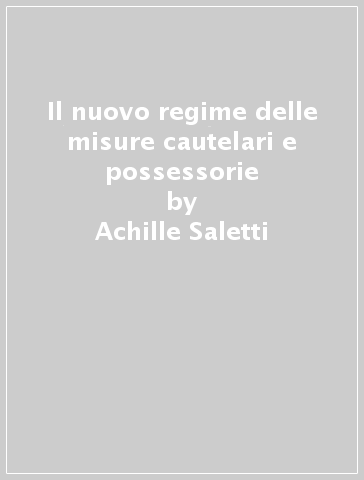 Il nuovo regime delle misure cautelari e possessorie - Achille Saletti