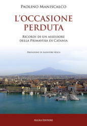 L occasione perduta. Ricordi di un assessore della primavera di Catania