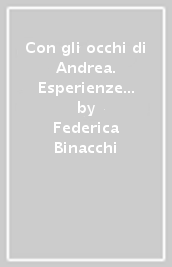 Con gli occhi di Andrea. Esperienze e passioni di un adolescente