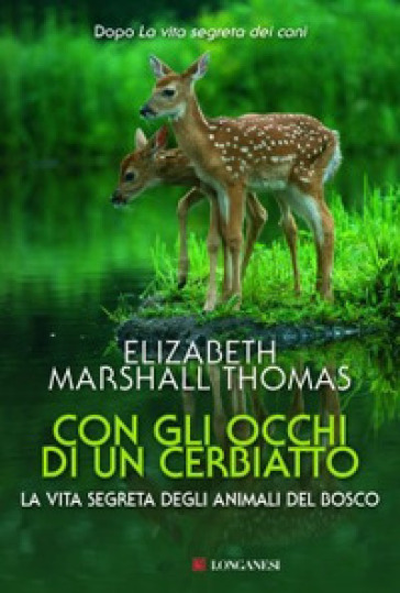 Con gli occhi di un cerbiatto. La vita segreta degli animali del bosco - Elizabeth Marshall Thomas