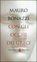 Con gli occhi dei greci. Saggezza antica per tempi moderni