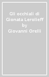 Gli occhiali di Gionata Lerolieff