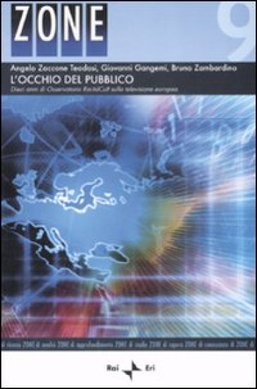 L'occhio del pubblico. Dieci anni di osservatorio Rai-IsICult sulla televisione europea - Angelo Zaccone Teodosi - Giovanni Gangemi - Bruno Zambardino