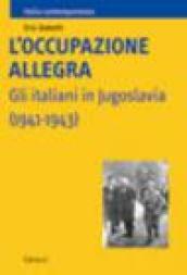 L occupazione allegra. Gli italiani in Jugoslavia (1941-1943)