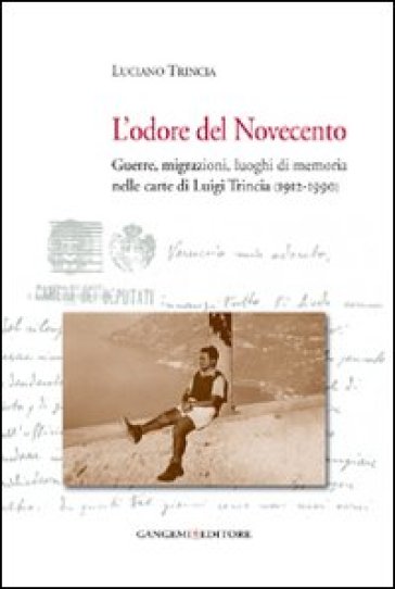 L'odore del Novecento. Guerre, migrazioni, luoghi di memoria nelle carte di Luigi Trincia (1912-1990) - Luciano Trincia