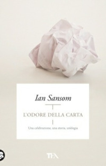 L'odore della carta. Una celebrazione, una storia, un'elegia - Ian Sansom