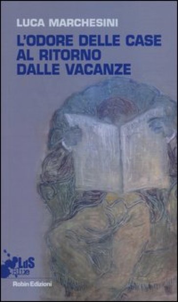 L'odore delle case al ritorno dalle vacanze - Luca Marchesini