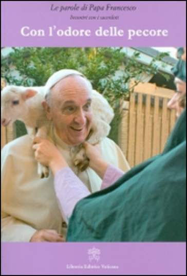 Con l'odore delle pecore. Incontri con i sacerdoti - Papa Francesco (Jorge Mario Bergoglio)