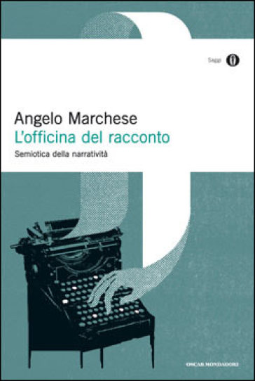 L'officina del racconto. Semiotica della narratività - Angelo Marchese