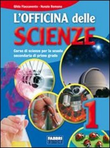 L'officina delle scienze. Con L'apprendista scienziato. Per la Scuola media. Con CD-ROM. 1. - Gilda Flaccavento Romano - Nunzio Romano