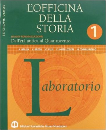 L'officina della storia. Con laboratorio. Ediz. verde. Per la Scuola media. 1: Dall'età antica al Quattrocento - Antonio Brusa - Scipione Guarracino - Alberto De Bernardi