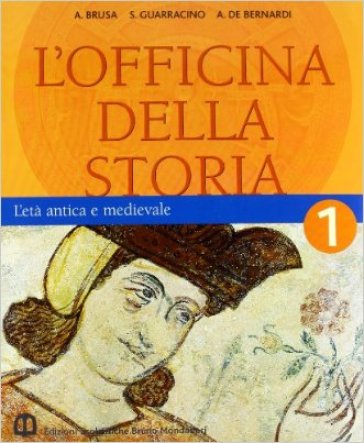 L'officina della storia. Con laboratorio. Per la Scuola media. 1.L'età antica e medievale - Antonio Brusa - Scipione Guarracino - Alberto De Bernardi