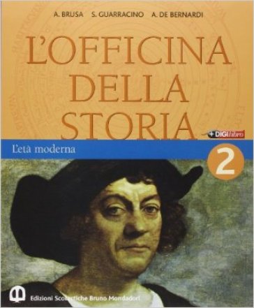 L'officina della storia. Con laboratorio. Per la Scuola media. 2: L'età moderna - Antonio Brusa - Scipione Guarracino - Alberto De Bernardi