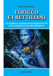 L ofiuco e i rettiliani. Un simbolo astrologico dimenticato e gli antichi culti del serpente