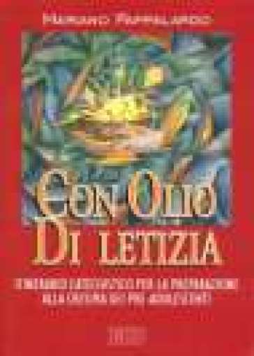 Con olio di letizia. Itinerario catechistico per la preparazione alla cresima dei pre-adolescenti - Mariano Pappalardo