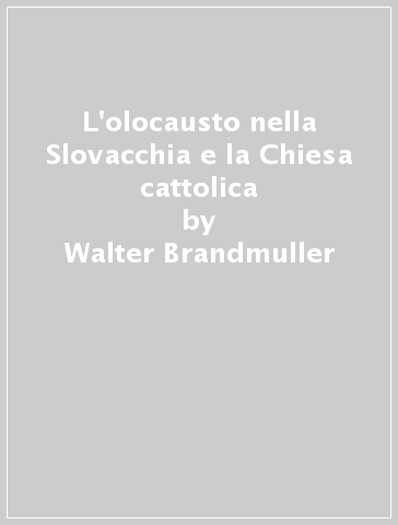 L'olocausto nella Slovacchia e la Chiesa cattolica - Walter Brandmuller