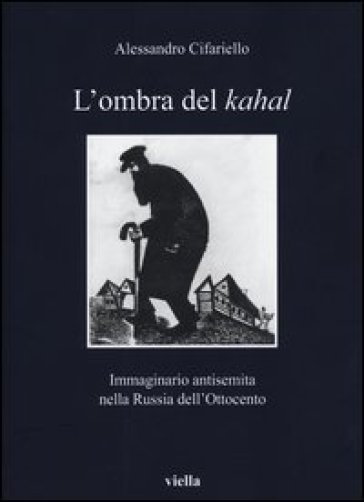 L'ombra del Kahal. Immaginario antisemita nella Russia dell'Ottocento - Alessandro Cifariello