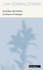 L ombra del Padre. Il romanzo di Giuseppe. Nuova ediz.