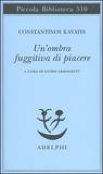 Un'ombra fuggitiva di piacere. Testo greco moderno a fronte - Konstantinos Kavafis