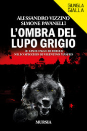 L ombra del lupo grigio. Le tante facce di Hitler nello specchio di Valentino Mastro