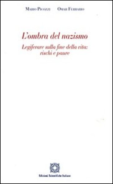 L'ombra del nazismo. Legiferare sulla fine della vita: rischi e paure - Mario Picozzi - Omar Ferrario