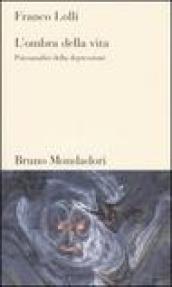 L ombra della vita. Psicoanalisi della depressione