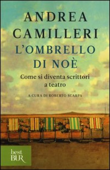 L'ombrello di Noè. Come si diventa scrittori a teatro - Andrea Camilleri