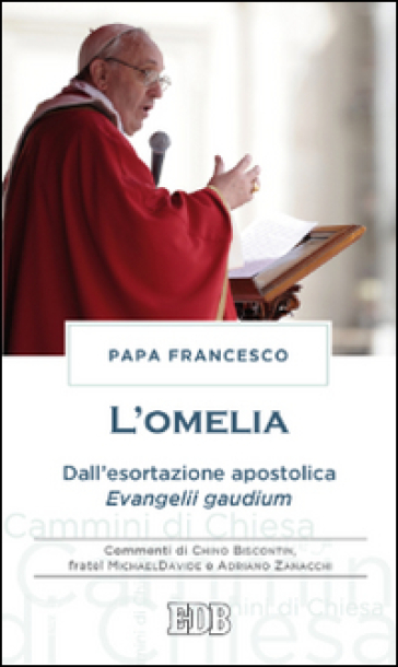 L'omelia. Dall'esortazione apostolica «Evangelii gaudium» - Papa Francesco (Jorge Mario Bergoglio)