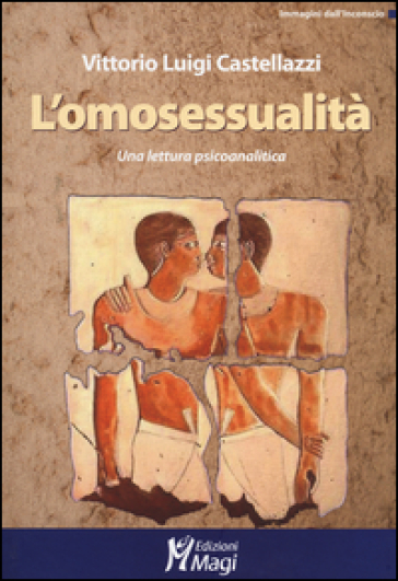 L'omosessualità. Una lettura psicoanalitica - Vittorio Luigi Castellazzi
