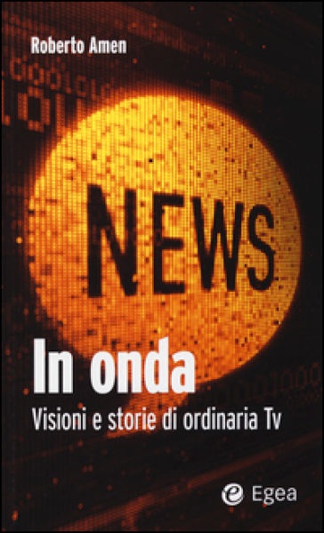 In onda. Visioni e storie di ordinaria tv - Roberto Amen