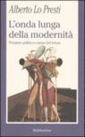 L onda lunga della modernità. Pensiero politico e senso del futuro