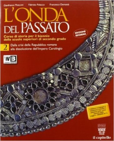 L'onda del passato. Corso di storia. Per le Scuole superiori. Con e-book. Con espansione online. 2. - F. Polacco - G. Mosconi - F. Demattè