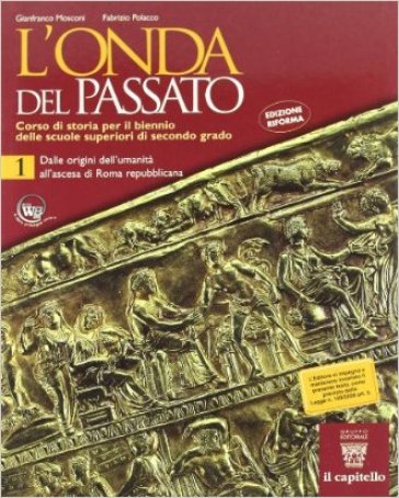 L'onda del passato. Per le Scuole superiori. 1. - F. Polacco - G. Mosconi - F. Demattè