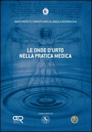 Le onde d'urto nella pratica medica - Biagio Moretti - Ernesto Amelio - Angela Notarnicola