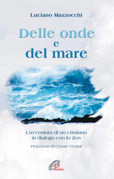 Delle onde e del mare. L'avventura di un cristiano in dialogo con lo Zen - Luciano Mazzocchi
