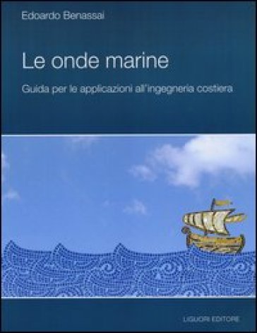 Le onde marine. Guida per le applicazioni all'ingegneria costiera - Edoardo Benassai