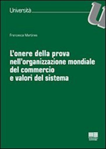 L'onere della prova nell'organizzazione mondiale del commercio e valori del sistema - Francesca Martines