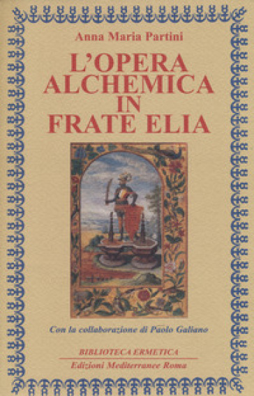 L'opera alchemica in frate Elia - Anna Maria Partini - Paolo Galiano