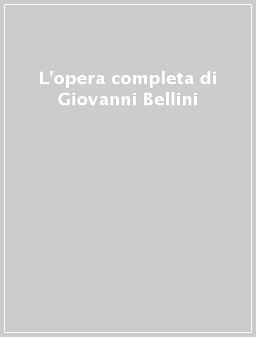 L'opera completa di Giovanni Bellini