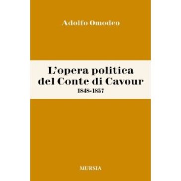 L'opera politica del Conte di Cavour (1848-1857) - Adolfo Omodeo