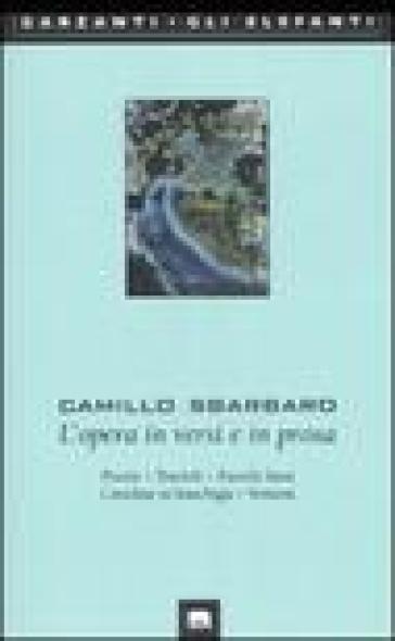 L'opera in versi e in prosa. Poesie-Trucioli-Fuochi fatui-Cartoline in franchigia-Versioni - Camillo Sbarbaro