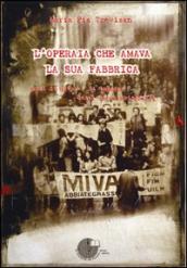 L operaia che amava la sua fabbrica. Anni di Mivar e di impegno. Quasi un autobiografia