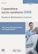 L operatore socio-sanitario OSS. Esame di abilitazione e concorsi. Quiz, casi clinici e procedure per i professionisti. Ediz. MyDesk. Con Contenuto digitale per download e accesso on line