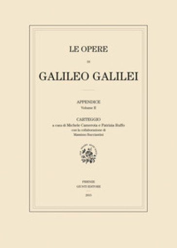 Le opere di Galileo Galilei. Appendice. 2: Carteggio - Galileo Galilei