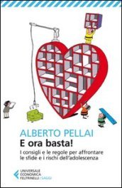 E ora basta! I consigli e le regole per affrontare le sfide e i rischi dell adolescenza