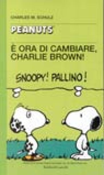 È ora di cambiare, Charlie Brown! - Charles Monroe Schulz